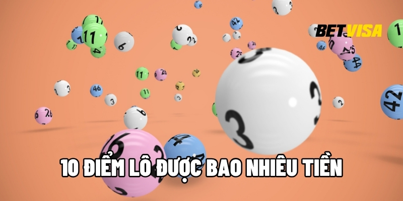 10 điểm lô được bao nhiêu tiền